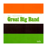 Bill Holman`s Great Big Band