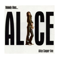 Nobody Likes...Alice Cooper Live