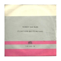 Workin` Man Blues / It`s Not Love (But It`s Not Bad)